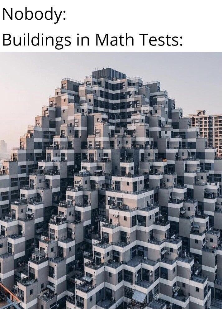 Meme #4: "Math Test Buildings Be Like...