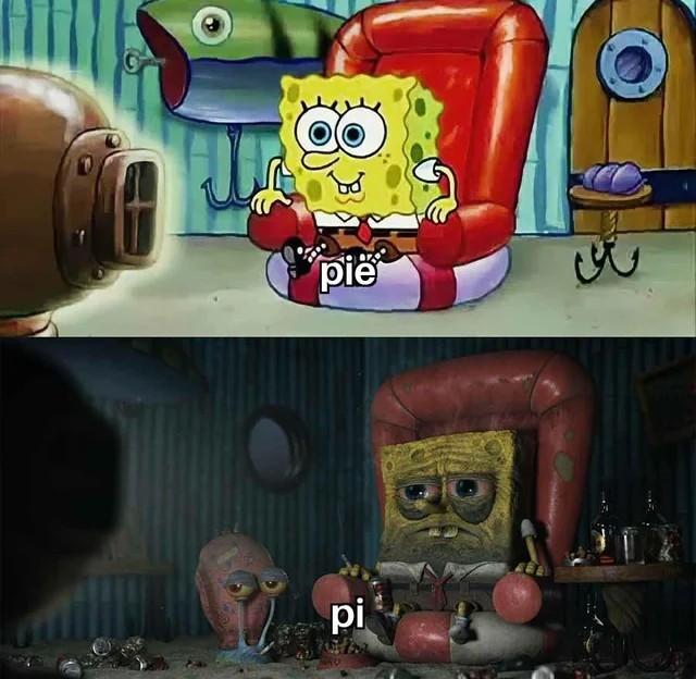 A two-panel Spongebob SquarePants meme contrasting the sweet treat 'pie' with the mathematical constant 'pi'. The top panel shows a cheerful, animated Spongebob representing 'pie,' while the bottom panel depicts a distressed, realistic-looking Spongebob representing 'pi,' humorously illustrating the difference in their perceived complexity or enjoyment