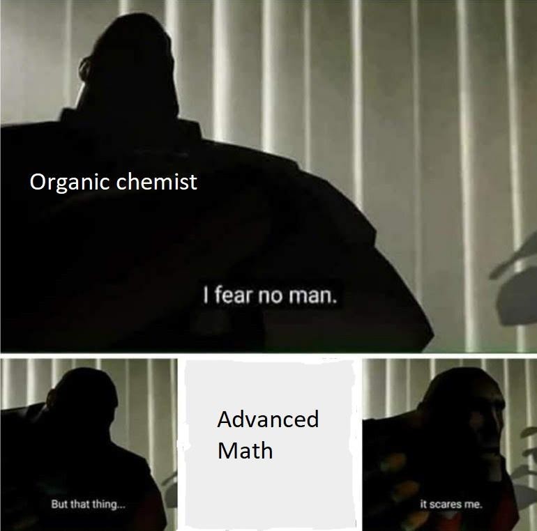 Funny meme comparing the difficulty of advanced math to organic chemistry, using a popular meme format where one subject is considered much more intimidating than the other.