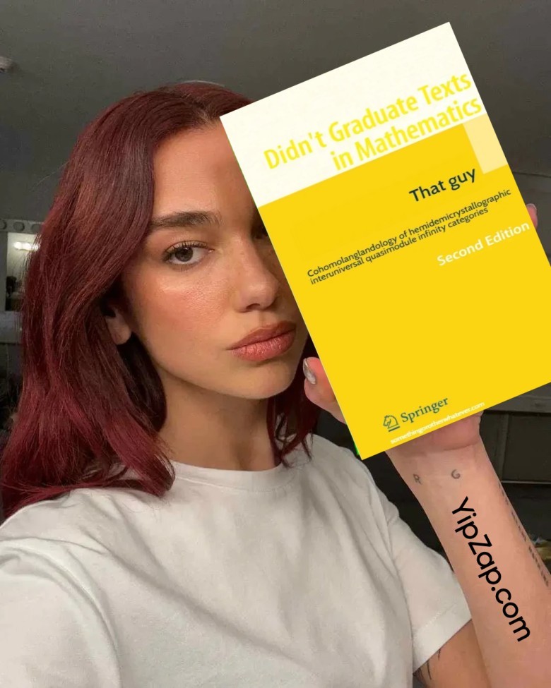 Dua Lipa, with reddish-brown hair and a serious expression, holds up a yellow and white parody math textbook. The book's title reads "Didn't Graduate Texts in Mathematics" and "That guy." The text below includes complex, nonsensical mathematical jargon. This image is a popular math meme.