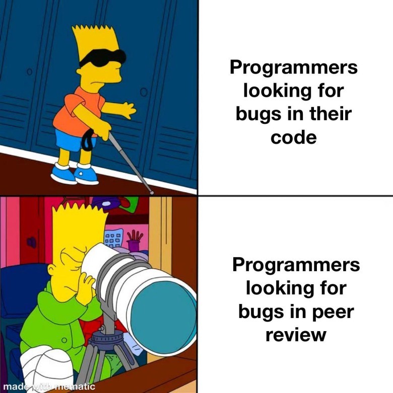 A two-panel meme featuring Bart Simpson. In the top panel, Bart is blindfolded and holding a white cane, walking tentatively in what appears to be a locker-lined hallway. The text next to him reads "Programmers looking for bugs in their code." In the bottom panel, Bart is intently looking through a large telescope, wearing a green jacket, in what looks like a study or library. The text next to him reads "Programmers looking for bugs in peer review." A "made with mematic" watermark is in the bottom left corner.