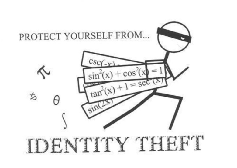 A humorous math meme illustrating "IDENTITY THEFT." The image shows a stick figure character, wearing a black bandit mask, running away while carrying several rectangular boards. Each board is labeled with a fundamental trigonometric identity, including csc(−x), sin  2  (x)+cos  2  (x)=1, tan  2  (x)+1=sec  2  (x), and sin(2x). Scattered around the thief are other mathematical symbols like π, dx, θ, and an integral sign (∫). The large text at the bottom reads "IDENTITY THEFT," playing on the double meaning of the phrase. The top text advises "PROTECT YOURSELF FROM...". This meme is a pun on trigonometric identities, making a complex math concept relatable and funny through wordplay. Keywords: Math meme, trigonometric identities, identity theft pun, trigonometry humor, funny math jokes, math visuals, basic calculus, pre-calculus, algebra 2, math concepts, educational humor.
