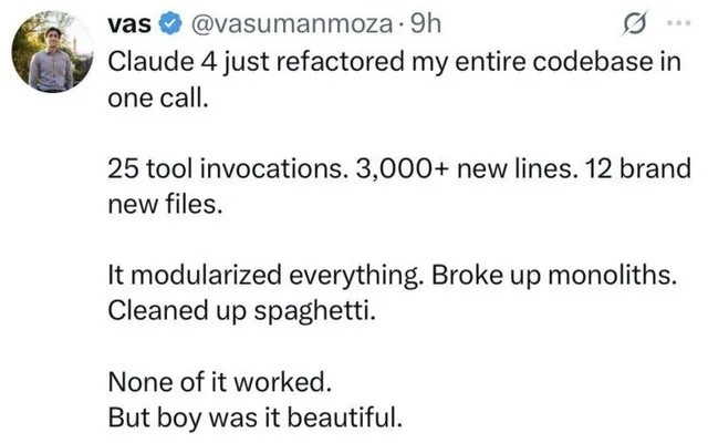 A screenshot of a tweet from "@vasumanmoza" stating that Claude 4 refactored his entire codebase in one call, resulting in 25 tool invocations, 3,000+ new lines, and 12 new files, modularizing everything and cleaning up spaghetti code. The tweet's punchline is "None of it worked. But boy was it beautiful.