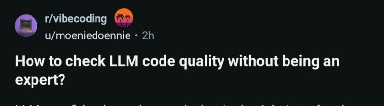 A screenshot of a Reddit post from the r/vibecoding subreddit with the title "How to check LLM code quality without being an expert?" posted by u/moeniedoennie.