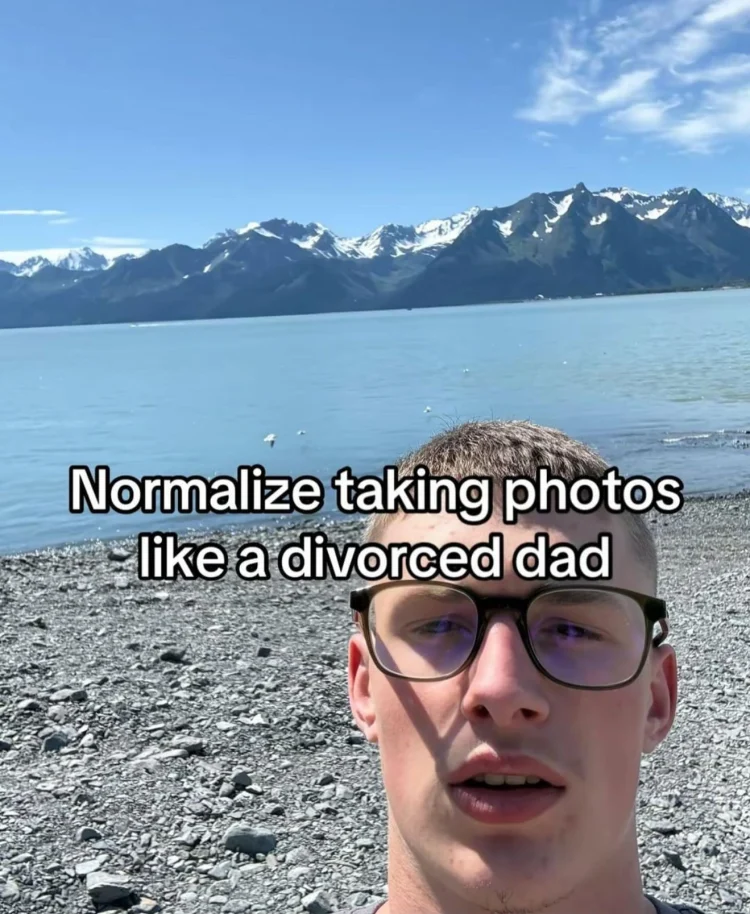 Normalize taking photo like a divorced dad meme