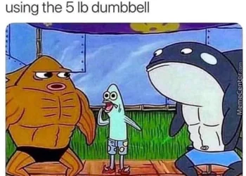 Me at the Gym Asking for the 5lb Dumbbell meme yipzap