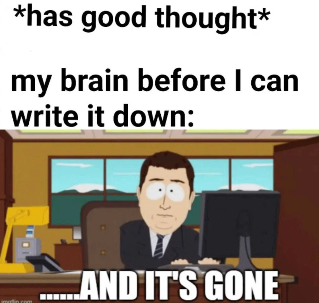 ADHD meme showing how a good thought disappears instantly before writing it down with the “And It’s Gone” scene.
