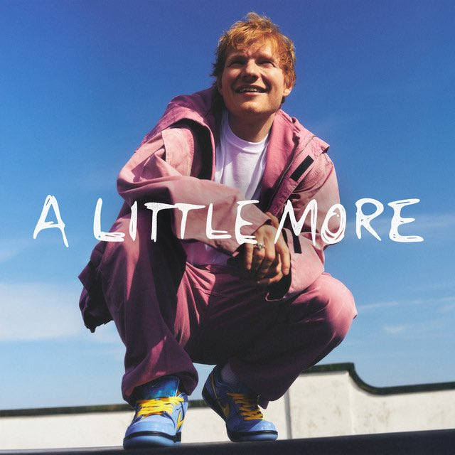 Album cover of Ed Sheeran’s single “A Little More,” which debuted at #40 on Spotify’s global chart with over two million streams.