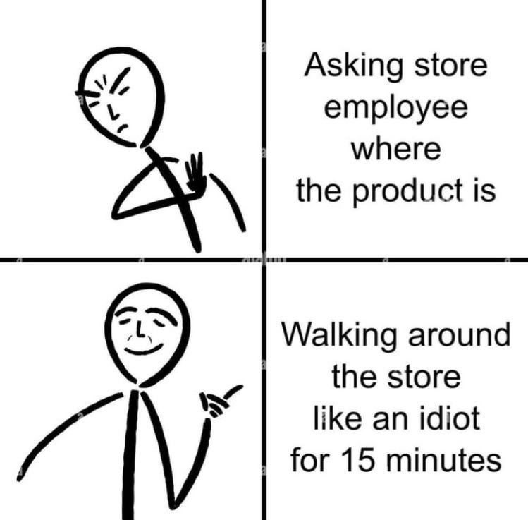 A four-panel meme with stick figures showing the internal debate of shopping: an angry figure rejects “Asking store employee,” and a happy figure embraces “Wandering 15 minutes.”