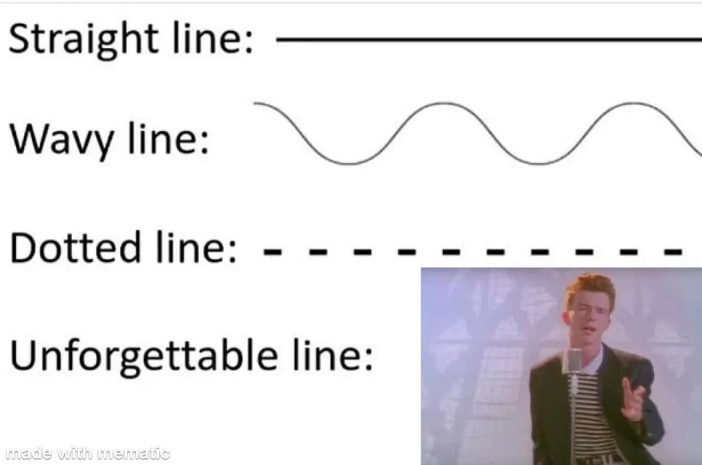 Four-panel meme. First panel: straight line with text “Straight line.” Second: wavy line with text “Wavy line.” Third: dotted line with text “Dotted line.” Fourth: text “Unforgettable line” beside Rick Astley from the “Never Gonna Give You Up” music video, referencing a Rickroll prank.