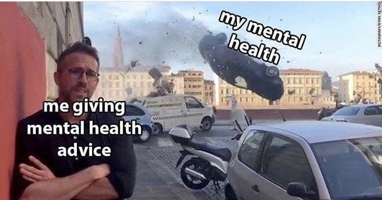 Meme showing a composed person giving mental health advice while their own mental health crashes in the background as a flying car explodes mid-air