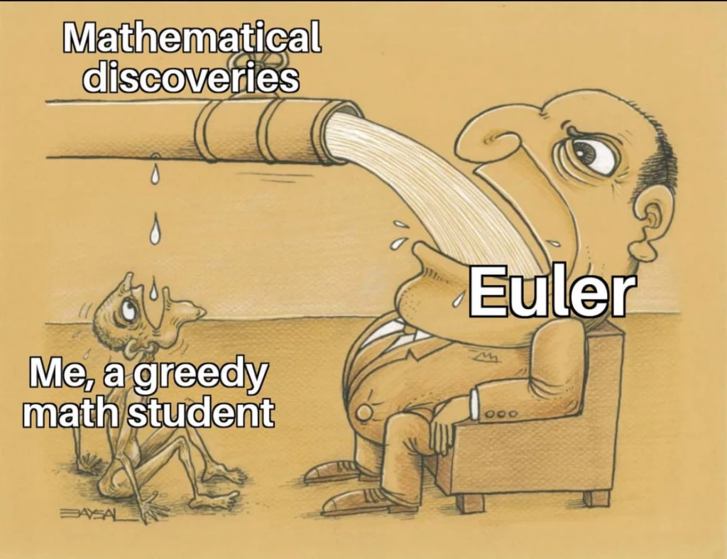 humorous meme showing Euler drinking math discoveries while a math student tries to catch a drop, highlighting the gap in mathematical brilliance.