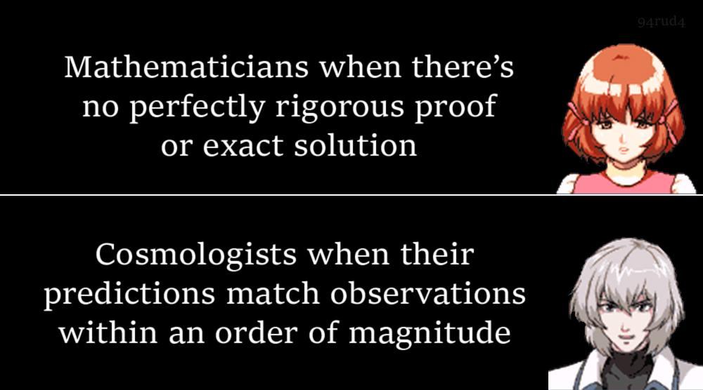 Meme comparing mathematicians demanding exact proofs with cosmologists satisfied by predictions within an order of magnitude.