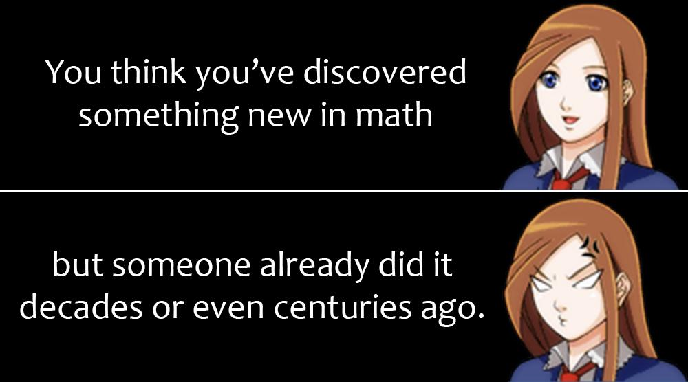A student looks happy about a math idea, then sad when they learn it’s not new. Someone else found it many years ago