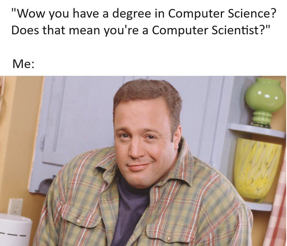 Kevin James looks awkward. Text says, “You have a Computer Science degree? Are you a Computer Scientist?”