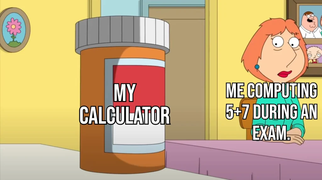 Family Guy meme showing Lois Griffin struggling to compute 5 + 7 during an exam, relying heavily on a giant calculator pill bottle labeled ‘MY CALCULATOR’ for help.