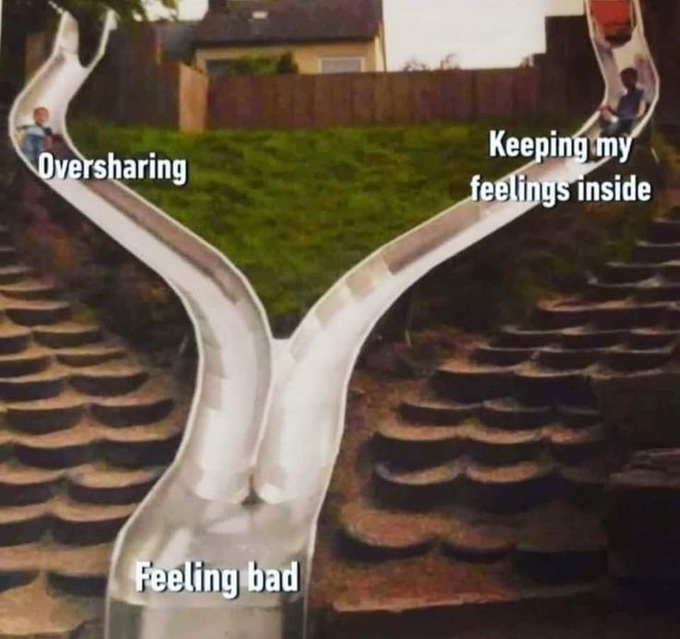 Twin slide meme with two paths labeled oversharing and keeping feelings inside, both leading down to the same result of feeling bad