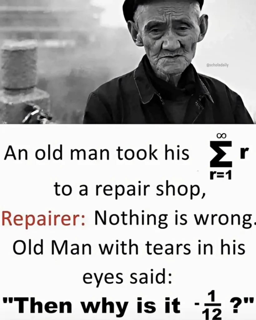 Old man crying beside infinite sum formula joking that 1 plus 2 plus 3 equals negative one twelfth