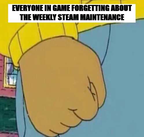 Arthur fist meme captioned "Everyone in game forgetting about the weekly Steam maintenance," a popular gaming reaction meme about Tuesday server downtime frustration.