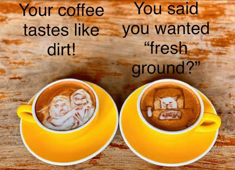 Two latte art cups recreating the woman yelling at a cat meme with a coffee dirt-versus-fresh-ground pun