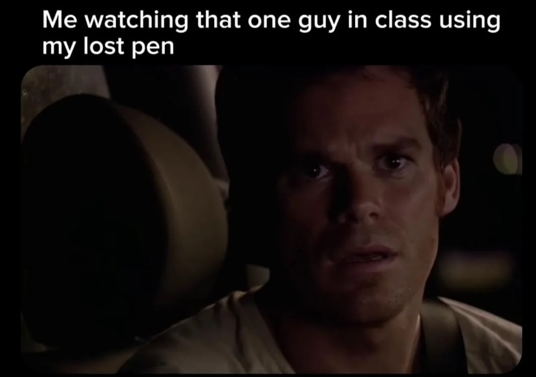 Dexter watching someone with lost pen meme