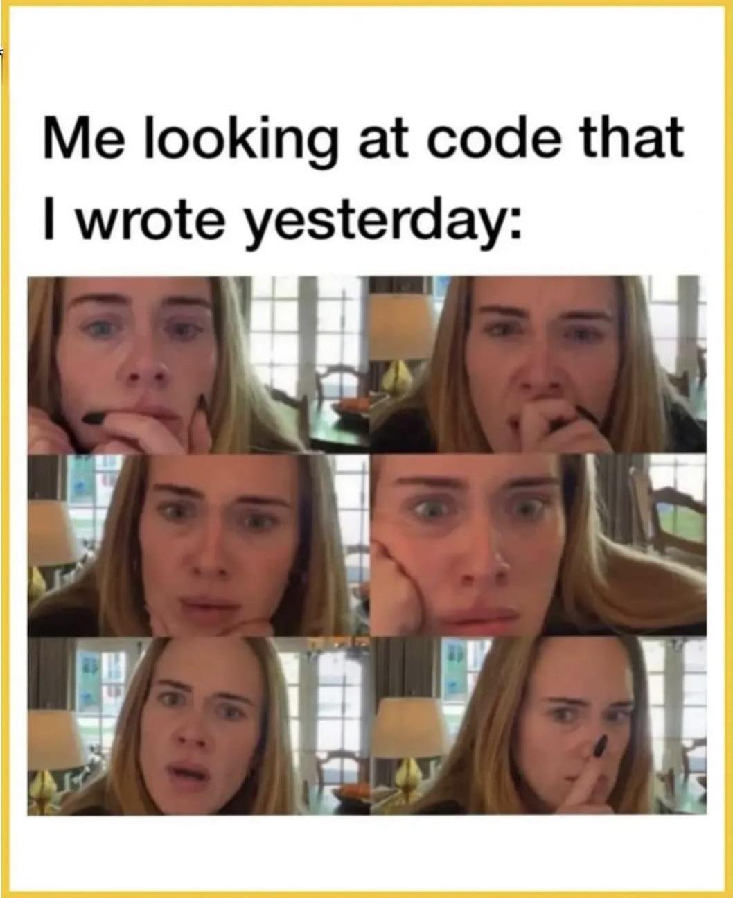 Programmer looking at code written yesterday funny coding meme