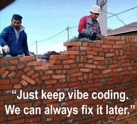 Just keep vibe coding we can always fix it later programmer meme
