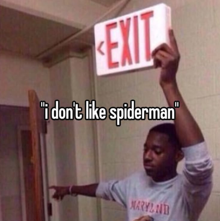 A classic exit sign reaction meme used to jokingly kick out anyone who dares to say they dislike Spider-Man.
