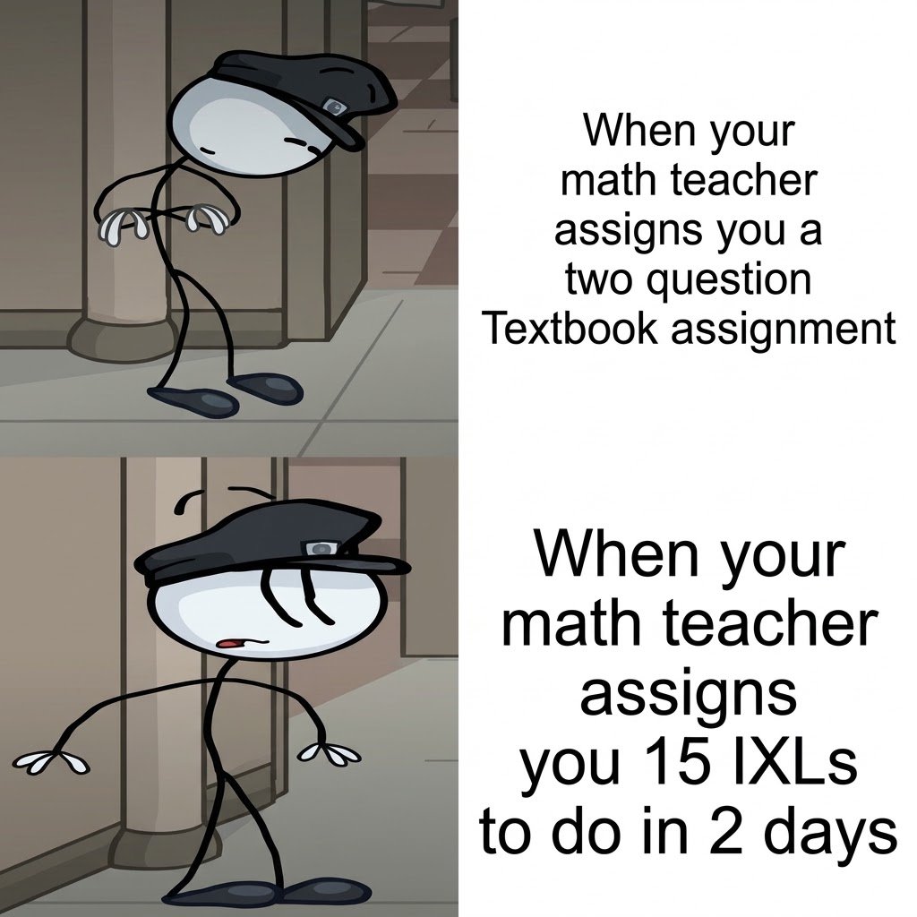 Maths homework meme comparing a two question textbook assignment with 15 IXL exercises due in two days