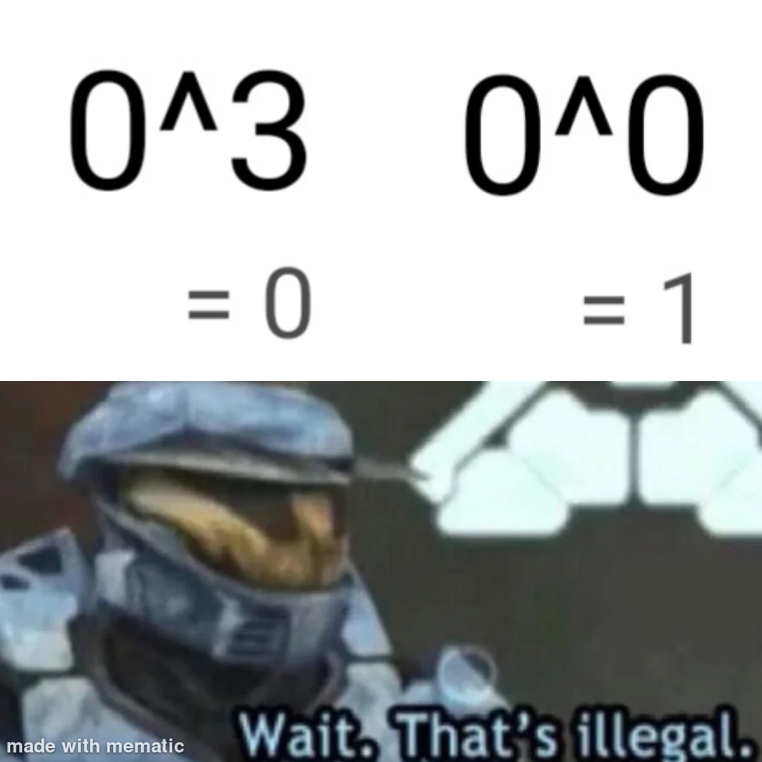 Zero memes: 0 cubed equals 0 and 0 to the power 0 equals 1 with Halo wait that's illegal caption
