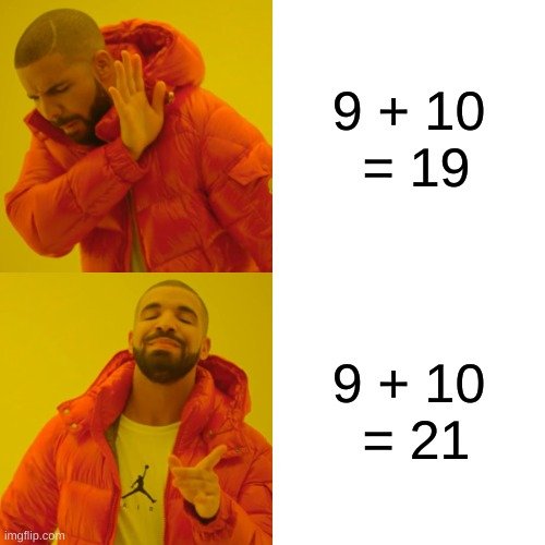 Drake Hotline Bling meme rejecting 9 plus 10 equals 19 and approving the famous wrong answer 21