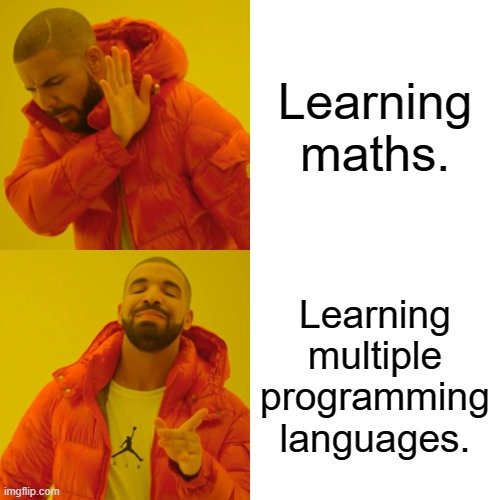 Drake meme rejecting learning maths and approving learning multiple programming languages