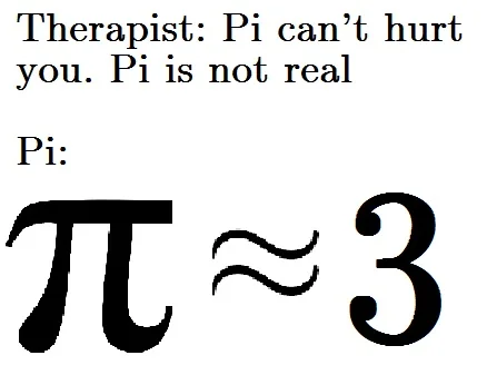 Pi memes therapist joke with pi approximately equals 3