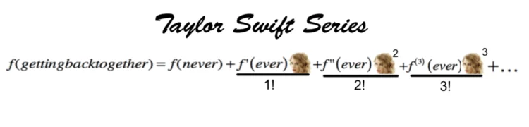 Taylor Swift series meme with f(getting back together) expanded as a Taylor series around never ever