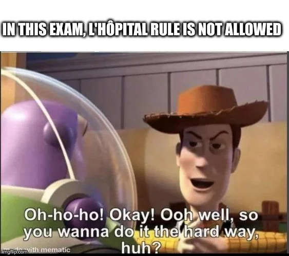 L’Hôpital’s rule exam meme with Woody saying students must do limits the hard way