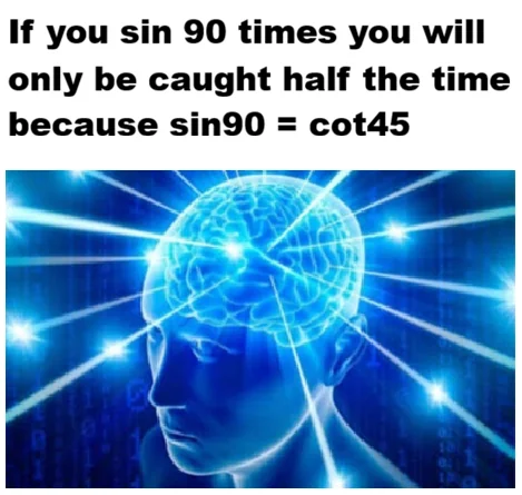 Trigonometric justice meme: sin 90 equals cot 45